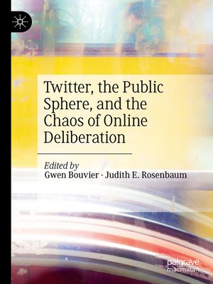 cover image of Twitter, the Public Sphere, and the Chaos of Online Deliberation